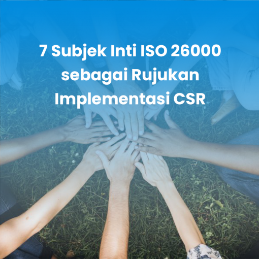 7 Subjek Inti ISO 26000 sebagai Rujukan Implementasi CSR