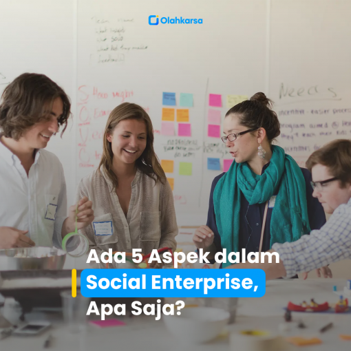 Ada 5 Aspek dalam Social Enterprise, Apa Saja?