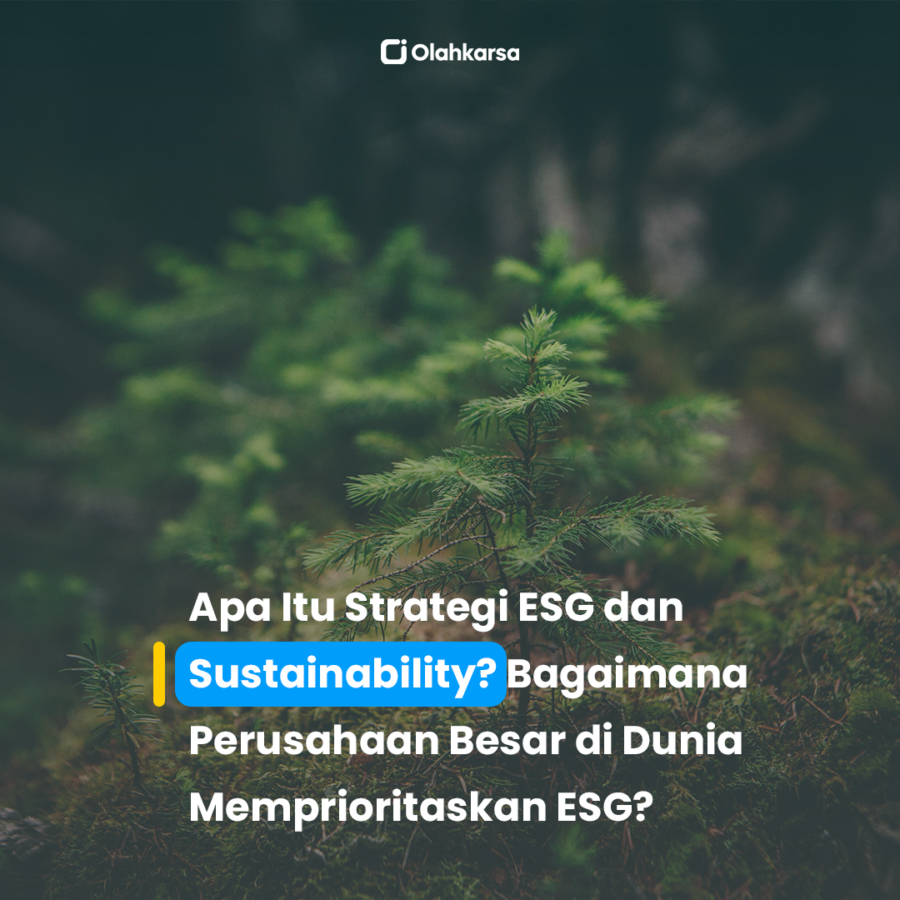 Apa Itu Strategi ESG dan Sustainability? Bagaimana Perusahaan Besar di Dunia Memprioritaskan ESG